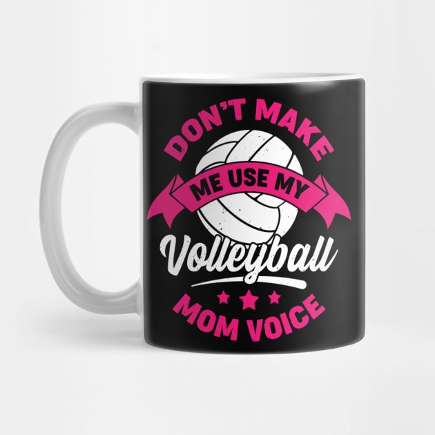 Don't Make Me Use My Volleyball Mom Voice by Dolde08